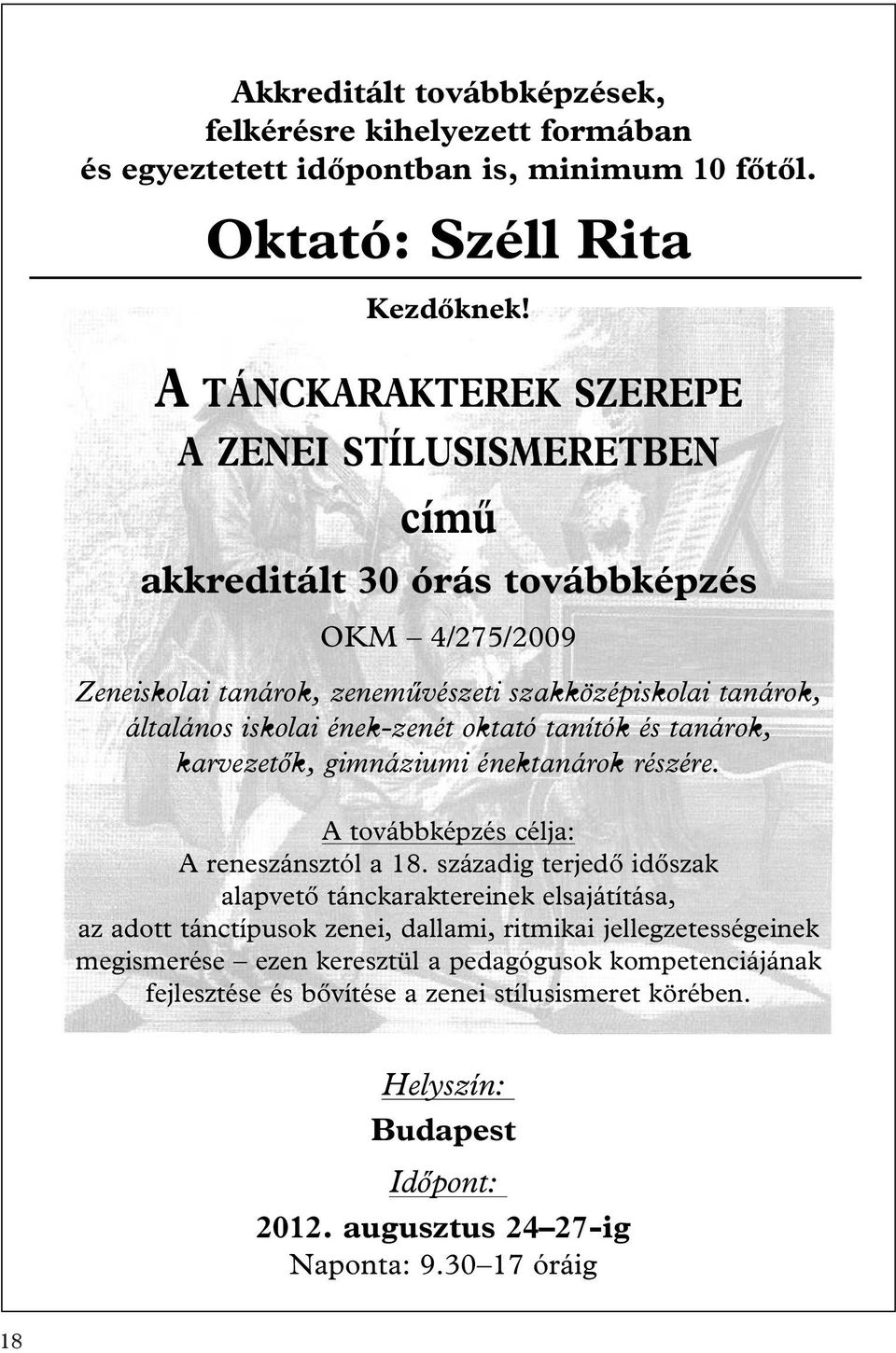 oktató tanítók és tanárok, karvezetôk, gimnáziumi énektanárok részére. A továbbképzés célja: A reneszánsztól a 18.