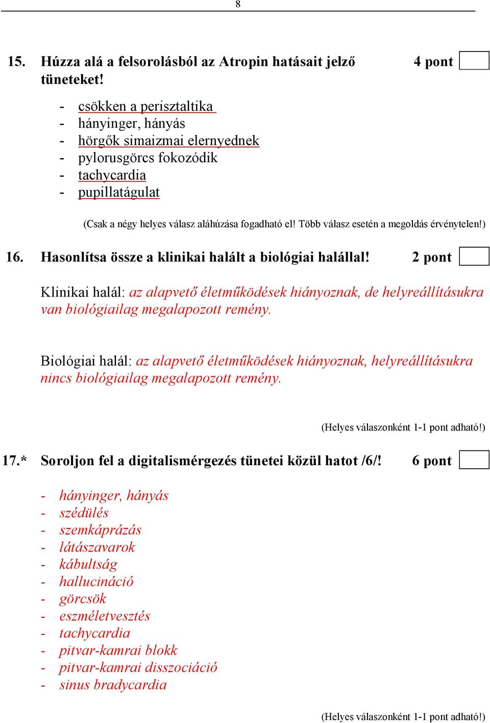 Több válasz esetén a megoldás érvénytelen!) 16. Hasonlítsa össze a klinikai halált a biológiai halállal!