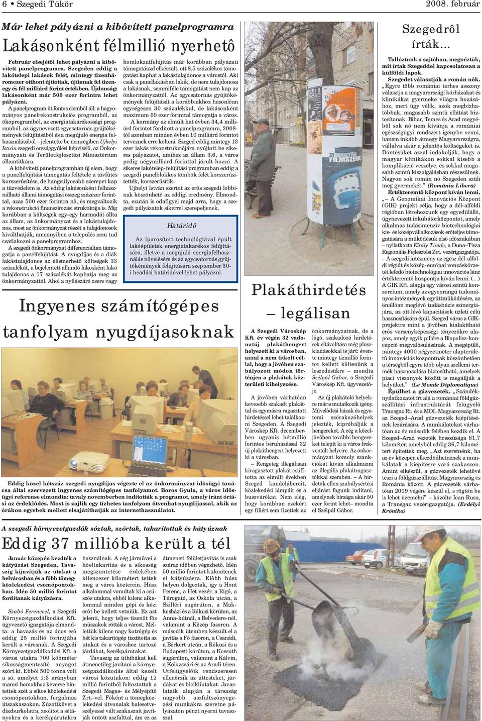 A panelprogram öt fontos elembôl áll: a hagyományos panelrekonstrukciós programból, az ökoprogramból, az energiatakarékossági programból, az úgynevezett egycsatornás gyûjtôkémények felújításából és a