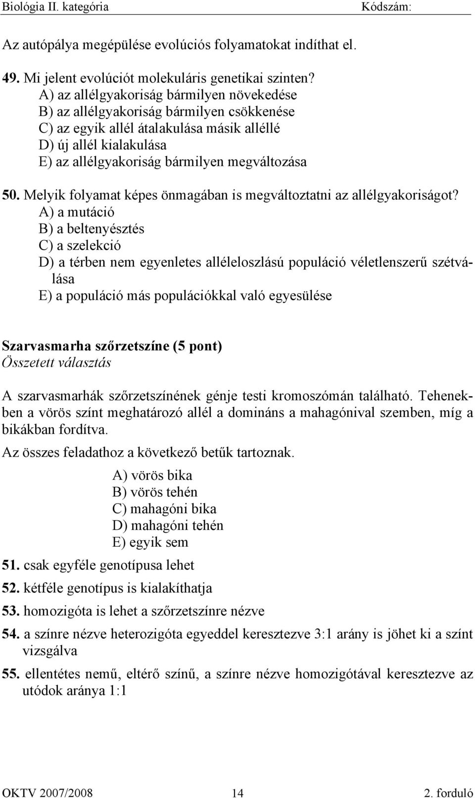 50. Melyik folyamat képes önmagában is megváltoztatni az allélgyakoriságot?