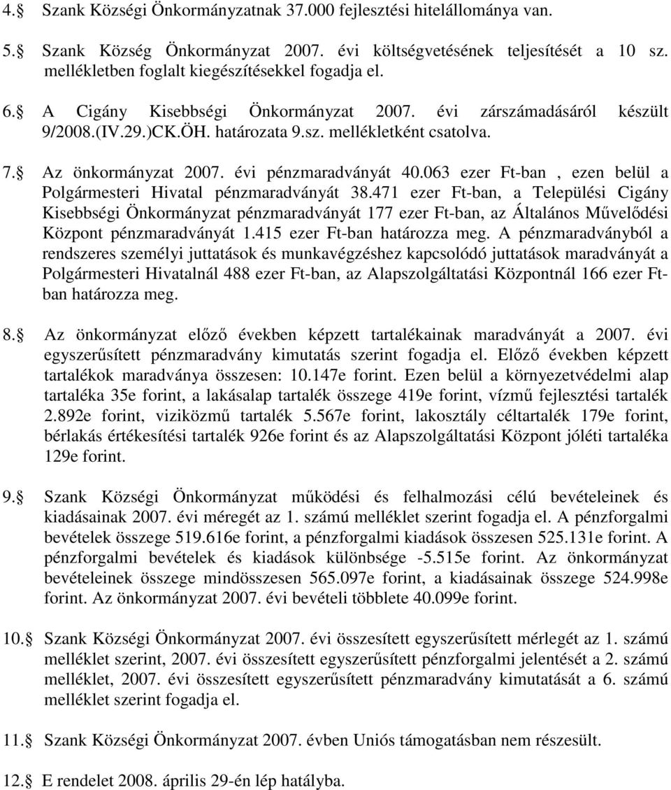 063 ezer Ft-ban, ezen belül a Polgármesteri Hivatal pénzmaradványát 38.