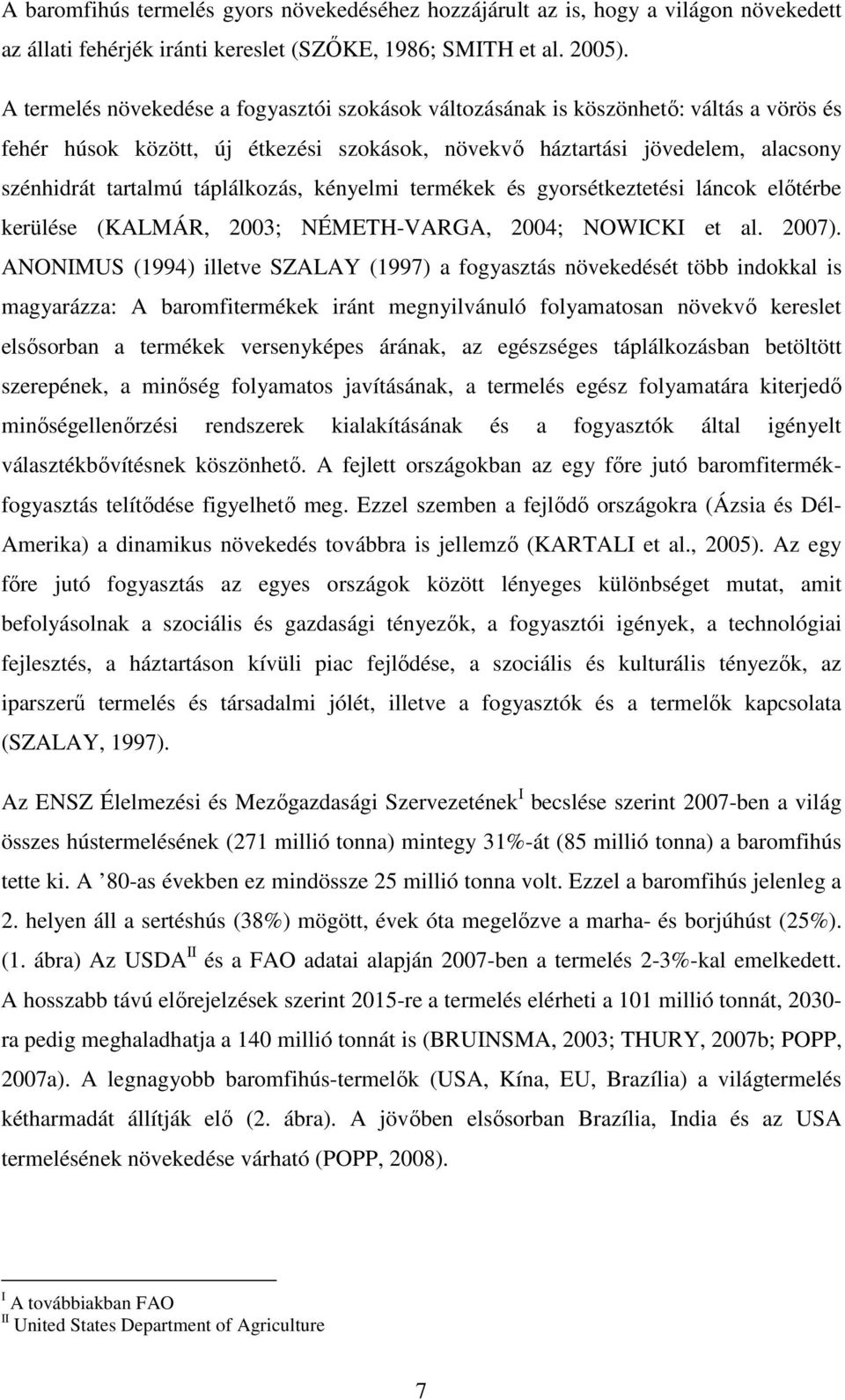 táplálkozás, kényelmi termékek és gyorsétkeztetési láncok elıtérbe kerülése (KALMÁR, 2003; NÉMETH-VARGA, 2004; NOWICKI et al. 2007).