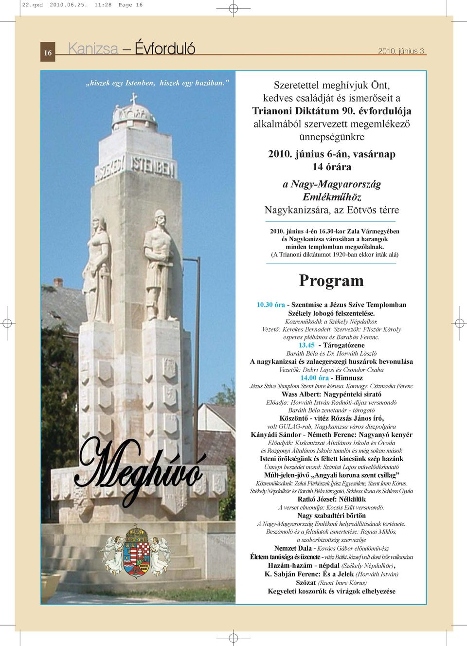 30-kor Zala Vármegyében és Nagykanizsa városában a harangok minden templomban megszólalnak. (A Trianoni diktátumot 1920-ban ekkor írták alá) Program 10.