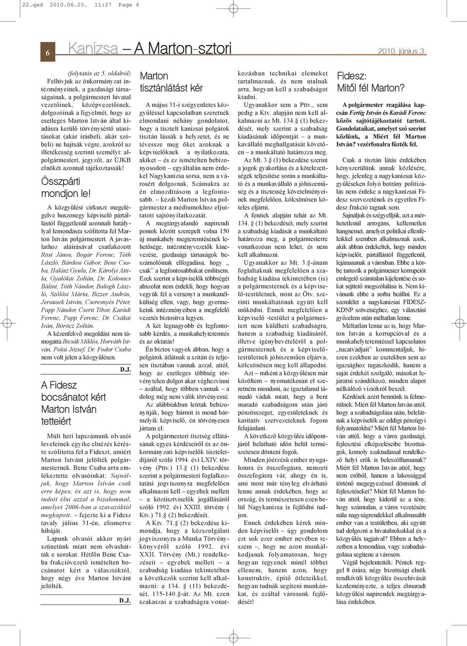 kiadásra kerülõ törvénysértõ utasításokat (akár írásbeli, akár szóbeli) ne hajtsák végre, azokról az illetékesség szerinti személyt: alpolgármestert, jegyzõt, az ÜJKB elnökét azonnal tájékoztassák!