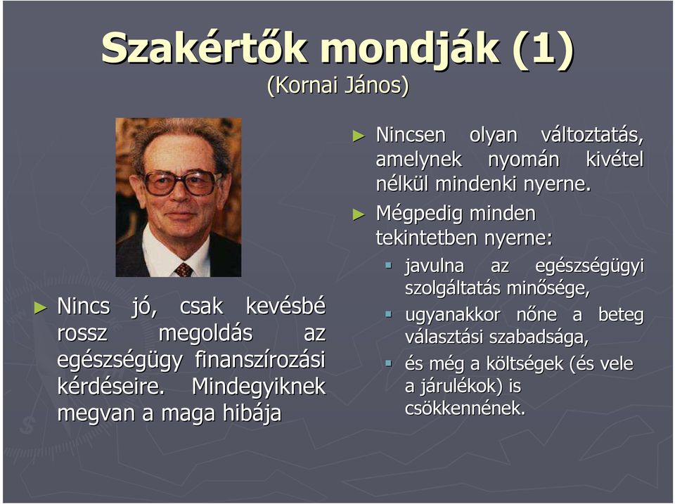 Mindegyiknek megvan a maga hibája Nincsen olyan változtatv ltoztatás, amelynek nyomán n kivétel nélkül l mindenki nyerne.