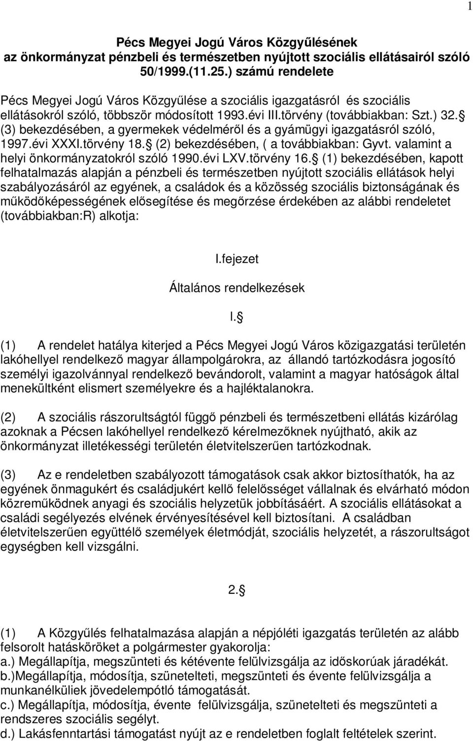 (3) bekezdésében, a gyermekek védelméről és a gyámügyi igazgatásról szóló, 1997.évi XXXI.törvény 18. (2) bekezdésében, ( a továbbiakban: Gyvt. valamint a helyi önkormányzatokról szóló 1990.évi LXV.