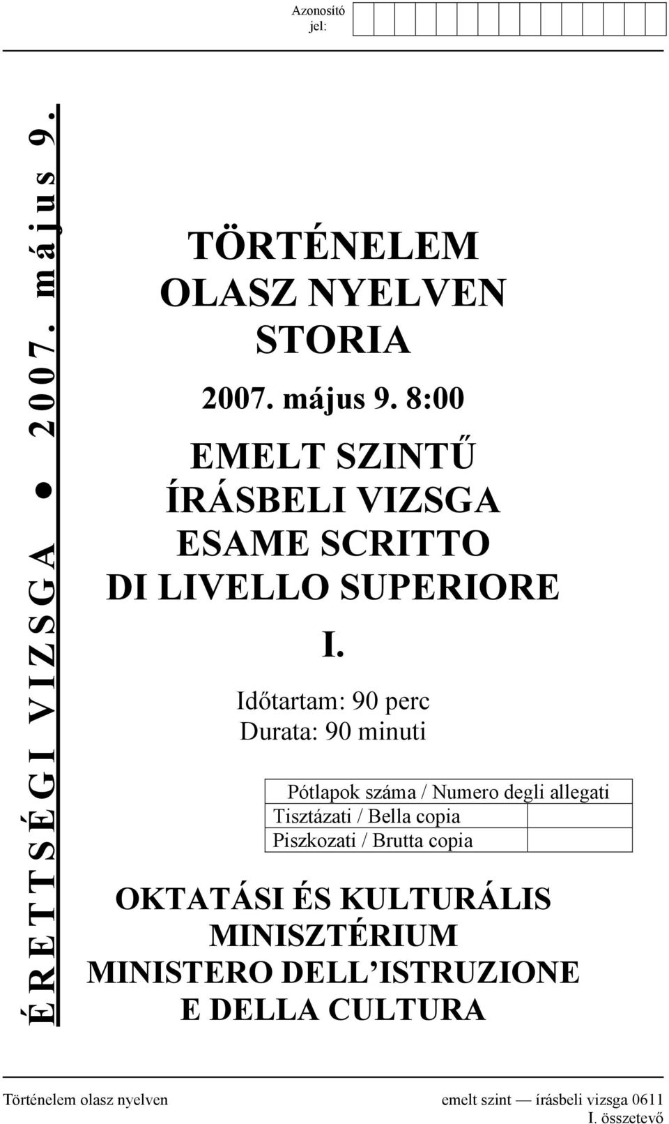 Piszkozati / Brutta copia OKTATÁSI ÉS KULTURÁLIS MINISZTÉRIUM MINISTERO DELL ISTRUZIONE E DELLA CULTURA