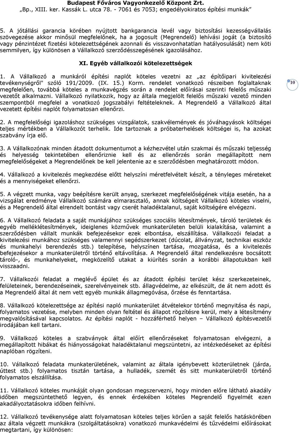 Egyéb vállalkozói kötelezettségek 1. A Vállalkozó a munkáról építési naplót köteles vezetni az az építőipari kivitelezési tevékenységről" szóló 191/2009. (IX. 15.) Korm.