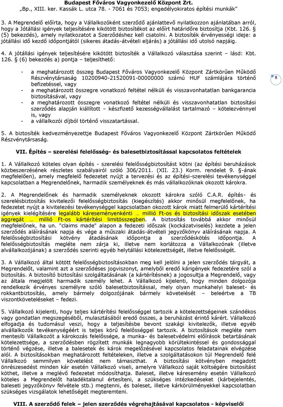 A biztosíték érvényességi ideje: a jótállási idő kezdő időpontjától (sikeres átadás-átvételi eljárás) a jótállási idő utolsó napjáig. 4.