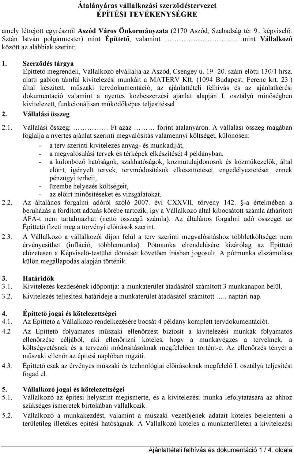 szám elıtti 130/1 hrsz. alatti gabion támfal kivitelezési munkáit a MATERV Kft. (1094 Budapest, Ferenc krt. 23.