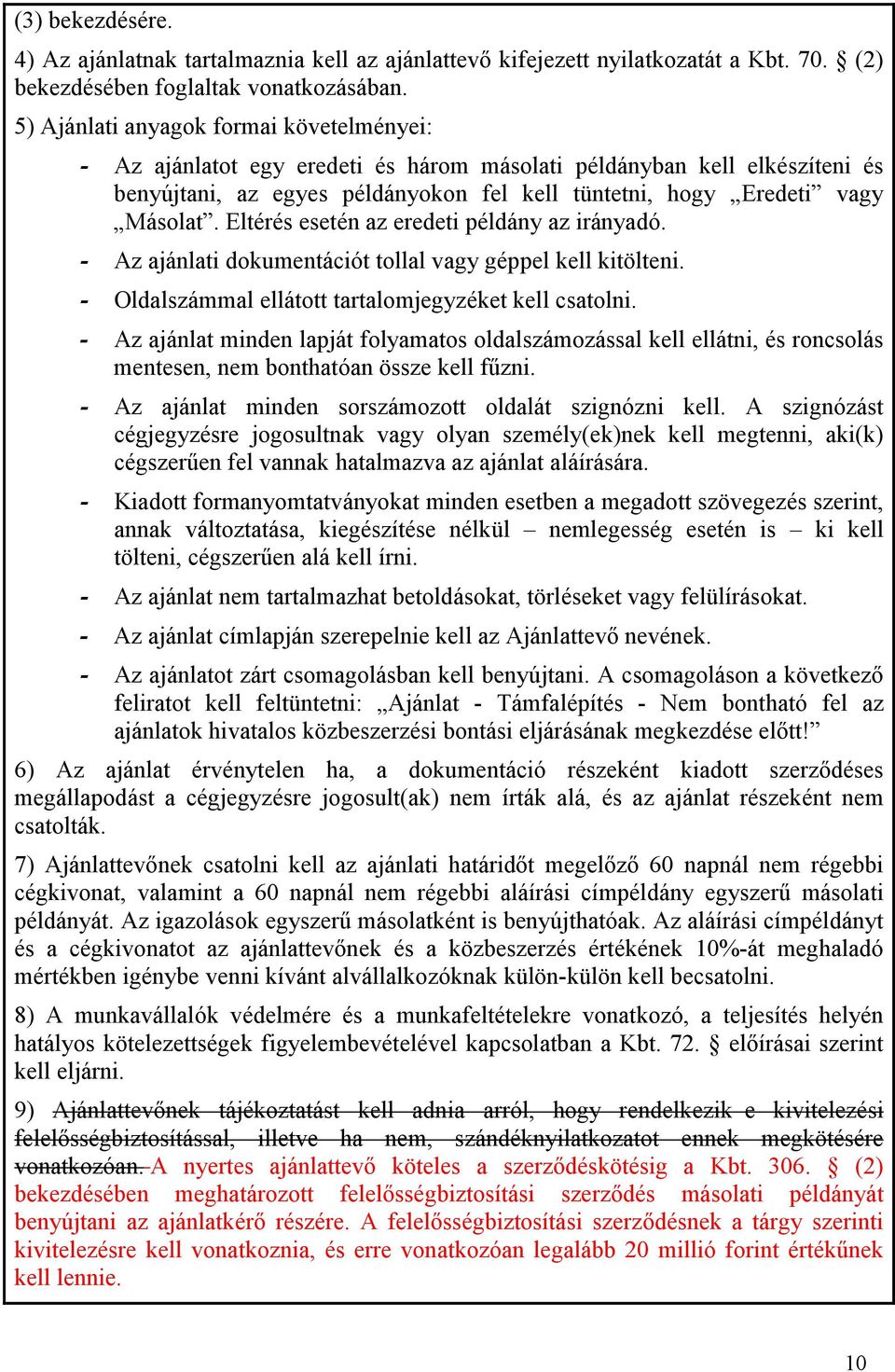 Eltérés esetén az eredeti példány az irányadó. - Az ajánlati dokumentációt tollal vagy géppel kell kitölteni. - Oldalszámmal ellátott tartalomjegyzéket kell csatolni.