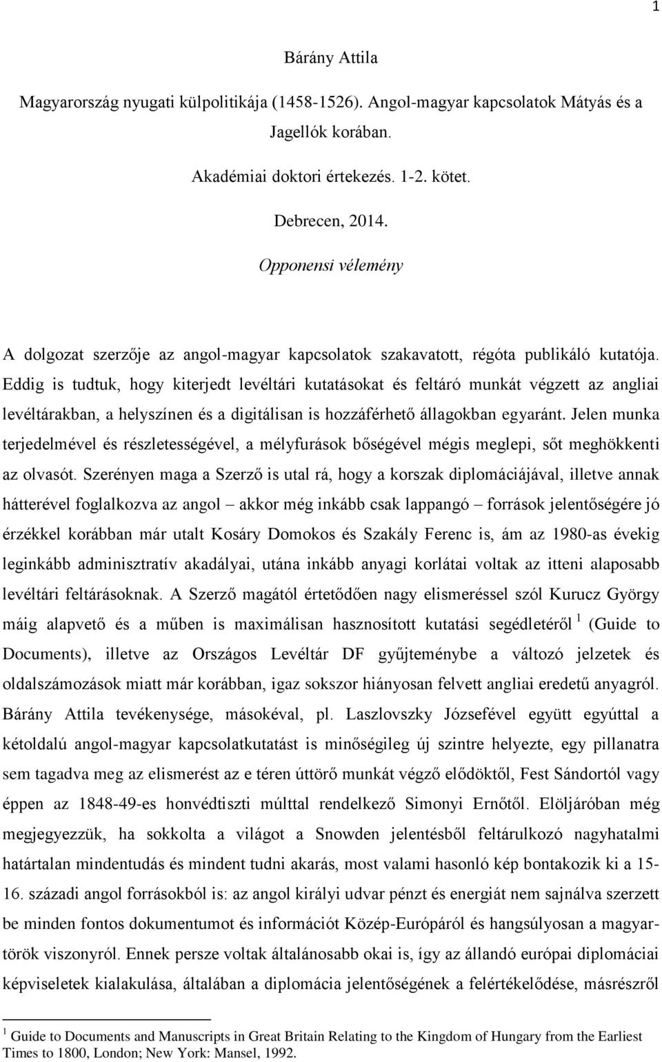 Eddig is tudtuk, hogy kiterjedt levéltári kutatásokat és feltáró munkát végzett az angliai levéltárakban, a helyszínen és a digitálisan is hozzáférhető állagokban egyaránt.