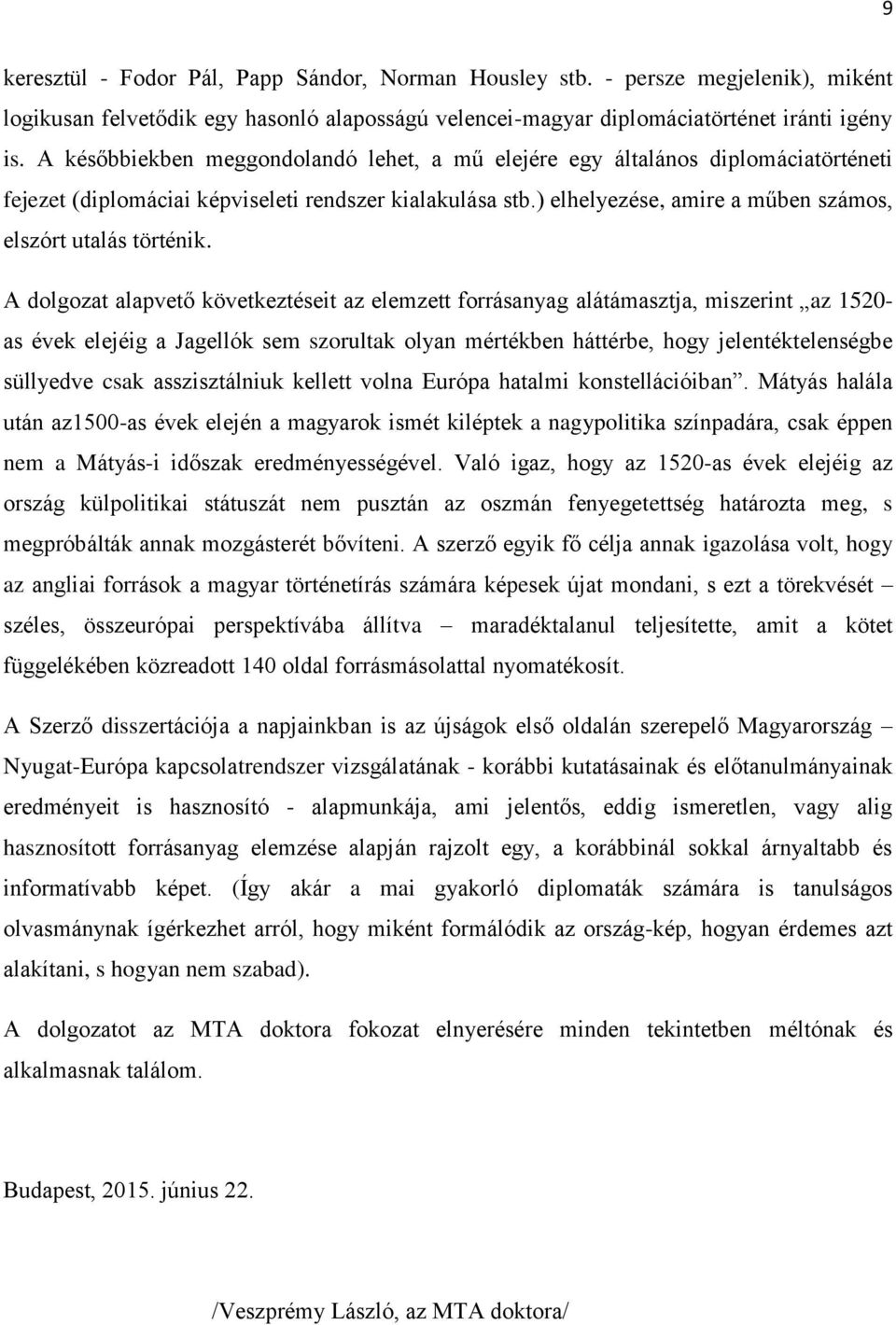 ) elhelyezése, amire a műben számos, elszórt utalás történik.