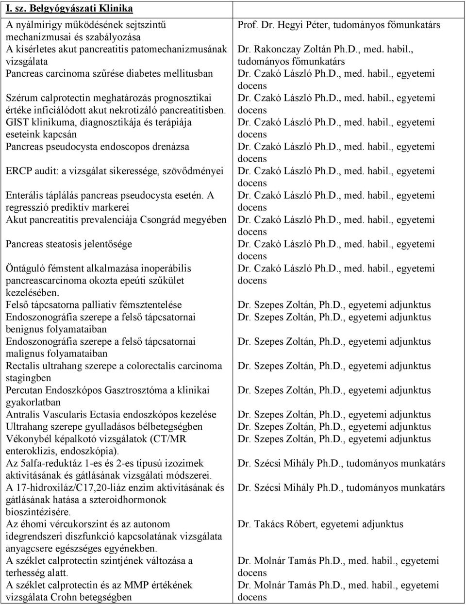 Szérum calprotectin meghatározás prognosztikai értéke inficiálódott akut nekrotizáló pancreatitisben.