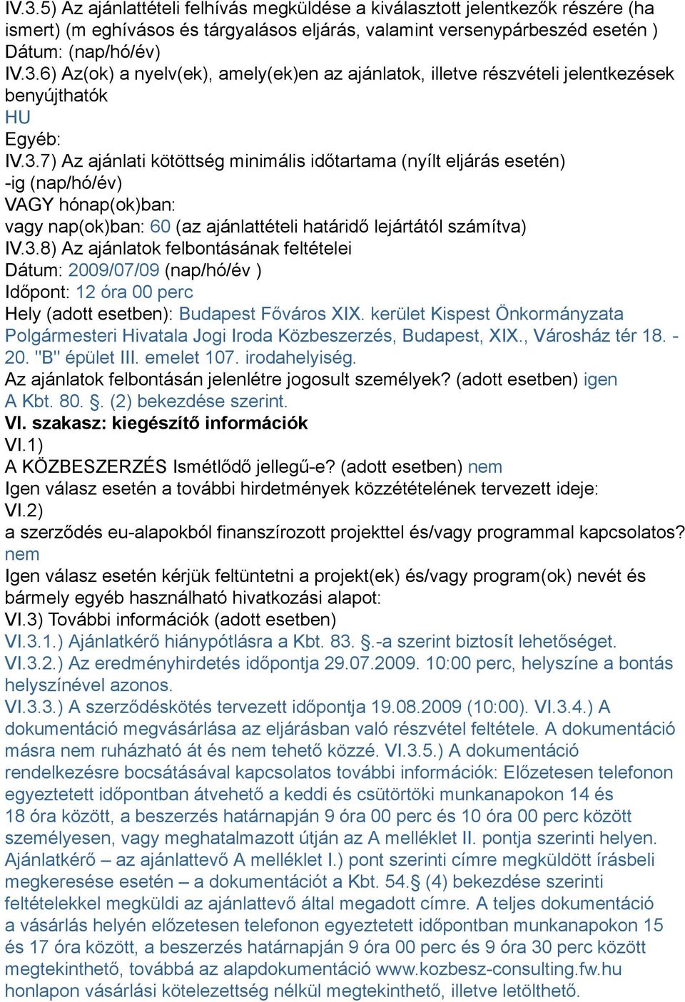 kerület Kispest Önkormányzata Polgármesteri Hivatala Jogi Iroda Közbeszerzés, Budapest, XIX., Városház tér 18. - 20. "B" épület III. emelet 107. irodahelyiség.