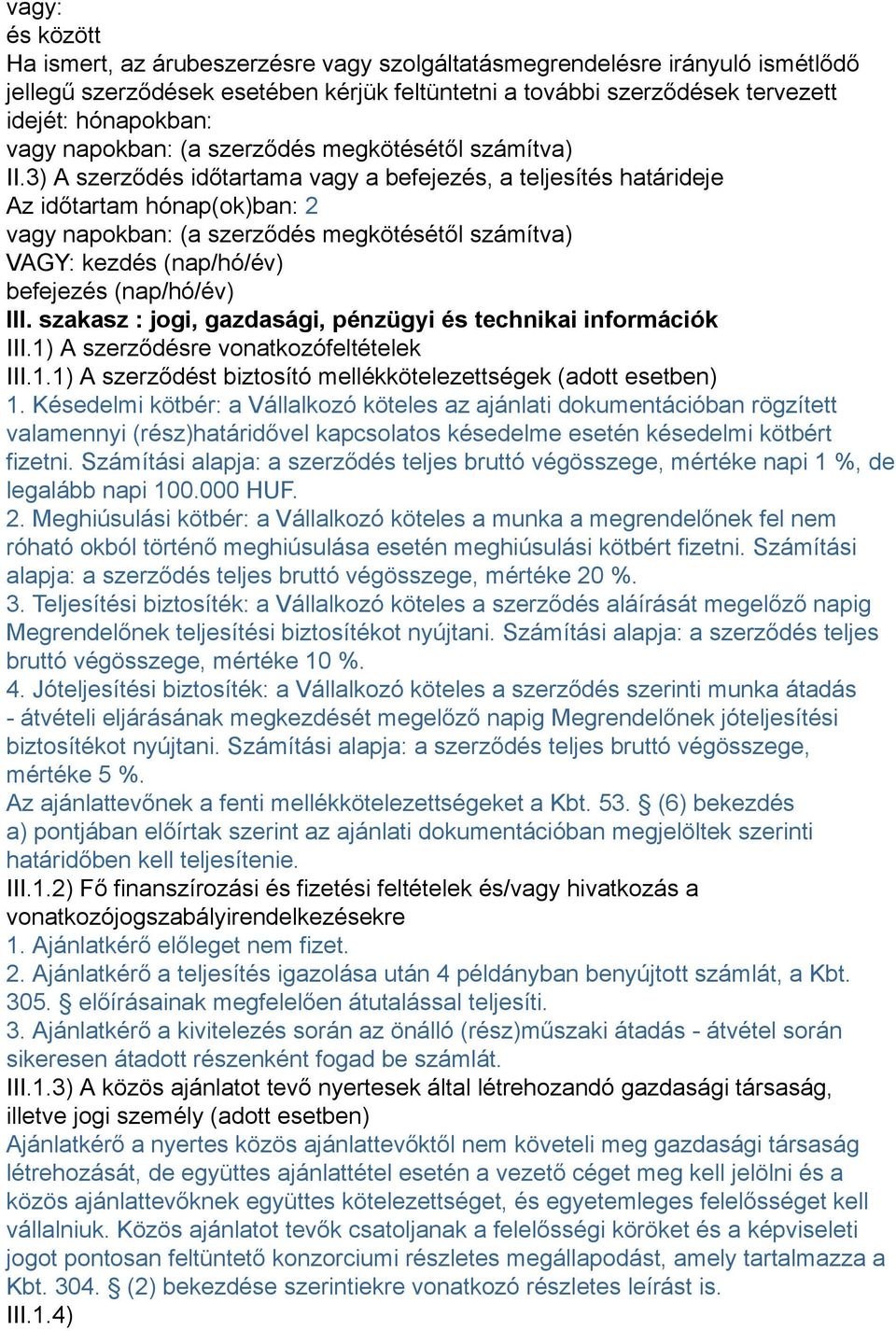 3) A szerződés időtartama vagy a befejezés, a teljesítés határideje Az időtartam hónap(ok)ban: 2 vagy napokban: (a szerződés megkötésétől számítva) VAGY: kezdés (nap/hó/év) befejezés (nap/hó/év) III.