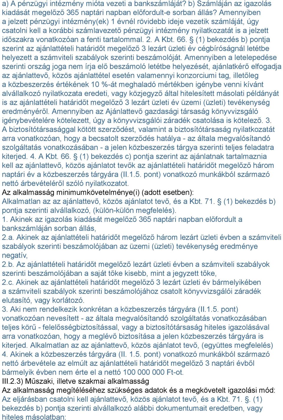 fenti tartalommal. 2. A Kbt. 66. (1) bekezdés b) pontja szerint az ajánlattételi határidőt megelőző 3 lezárt üzleti év cégbíróságnál letétbe helyezett a számviteli szabályok szerinti beszámolóját.