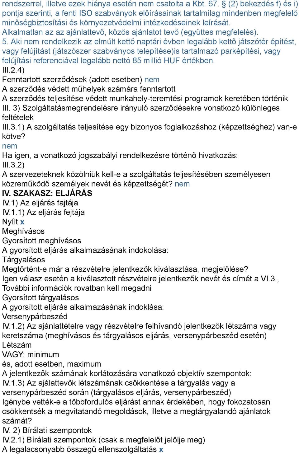 Alkalmatlan az az ajánlattevő, közös ajánlatot tevő (együttes megfelelés). 5.