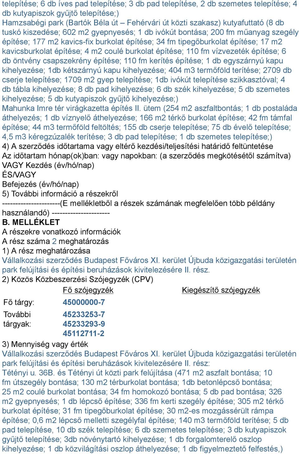 burkolat építése; 110 fm vízvezeték építése; 6 db öntvény csapszekrény építése; 110 fm kerítés építése; 1 db egyszárnyú kapu kihelyezése; 1db kétszárnyú kapu kihelyezése; 404 m3 termőföld terítése;