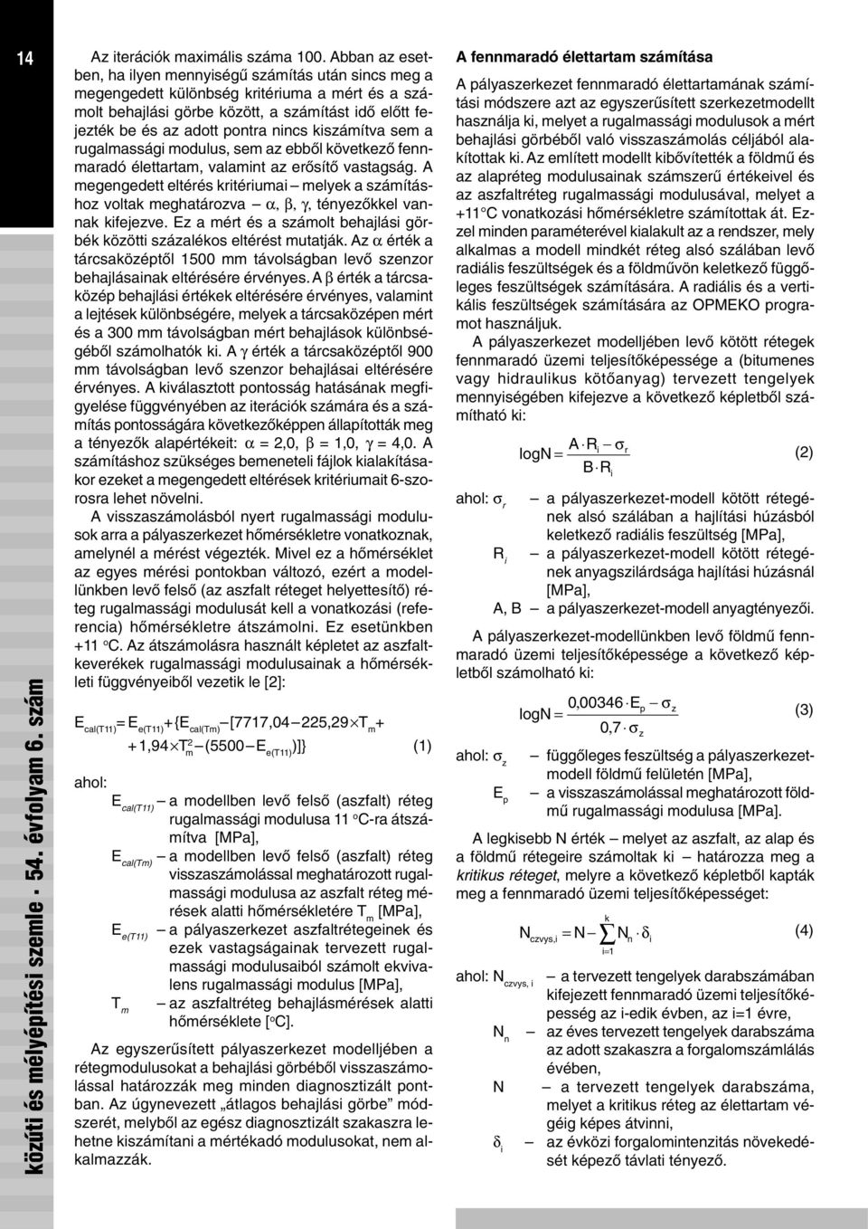 kiszámítva sem a rugalmassági modulus, sem az ebbõl következõ fennmaradó élettartam, valamint az erõsítõ vastagság.