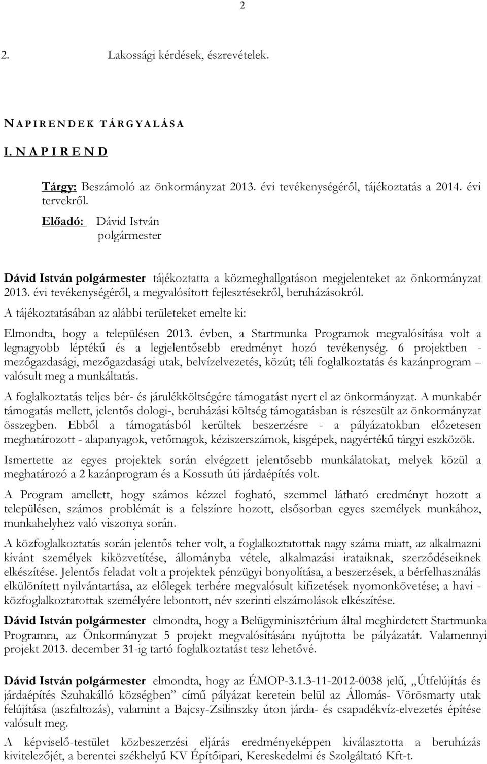 A tájékoztatásában az alábbi területeket emelte ki: Elmondta, hogy a településen 2013.