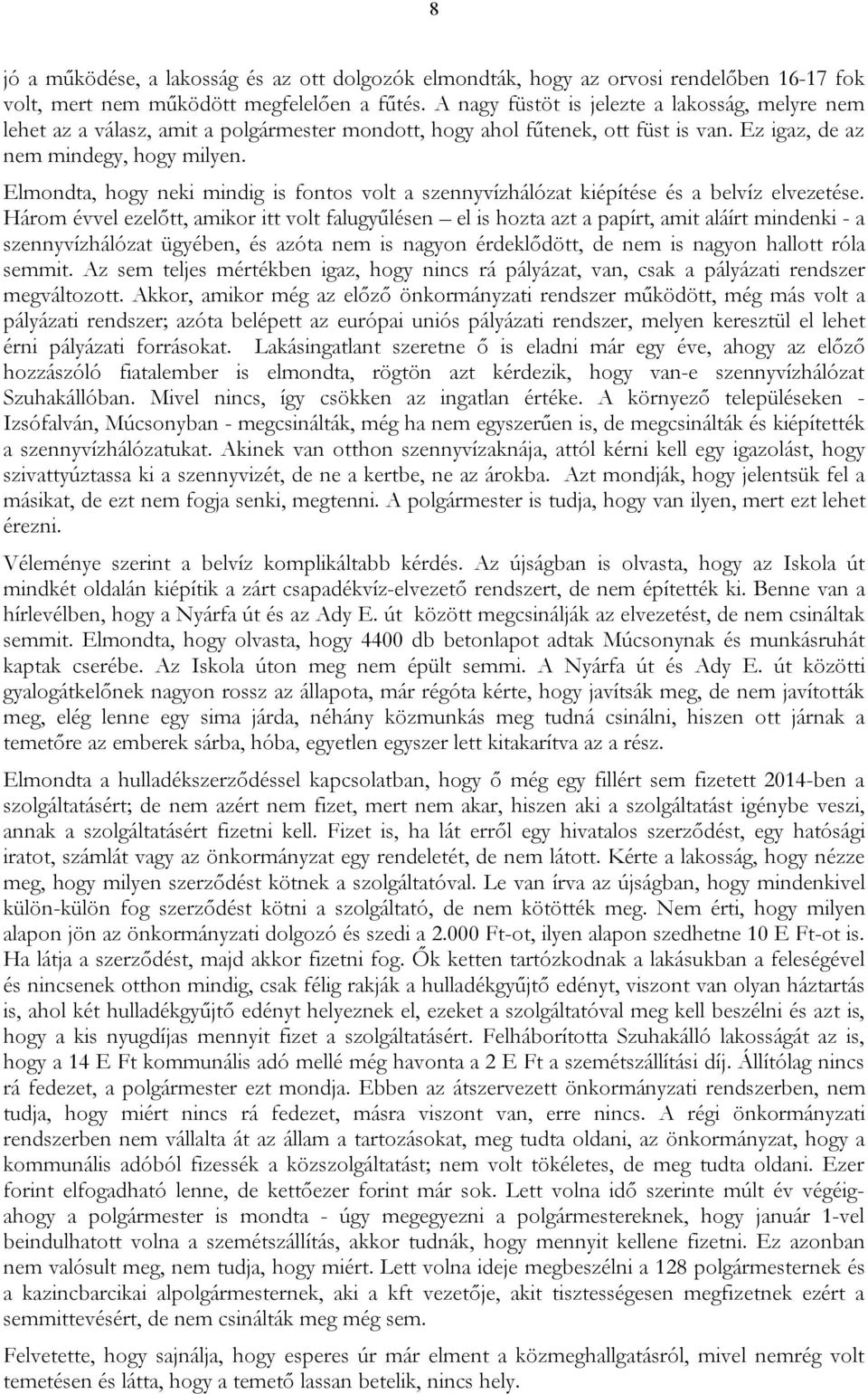 Elmondta, hogy neki mindig is fontos volt a szennyvízhálózat kiépítése és a belvíz elvezetése.