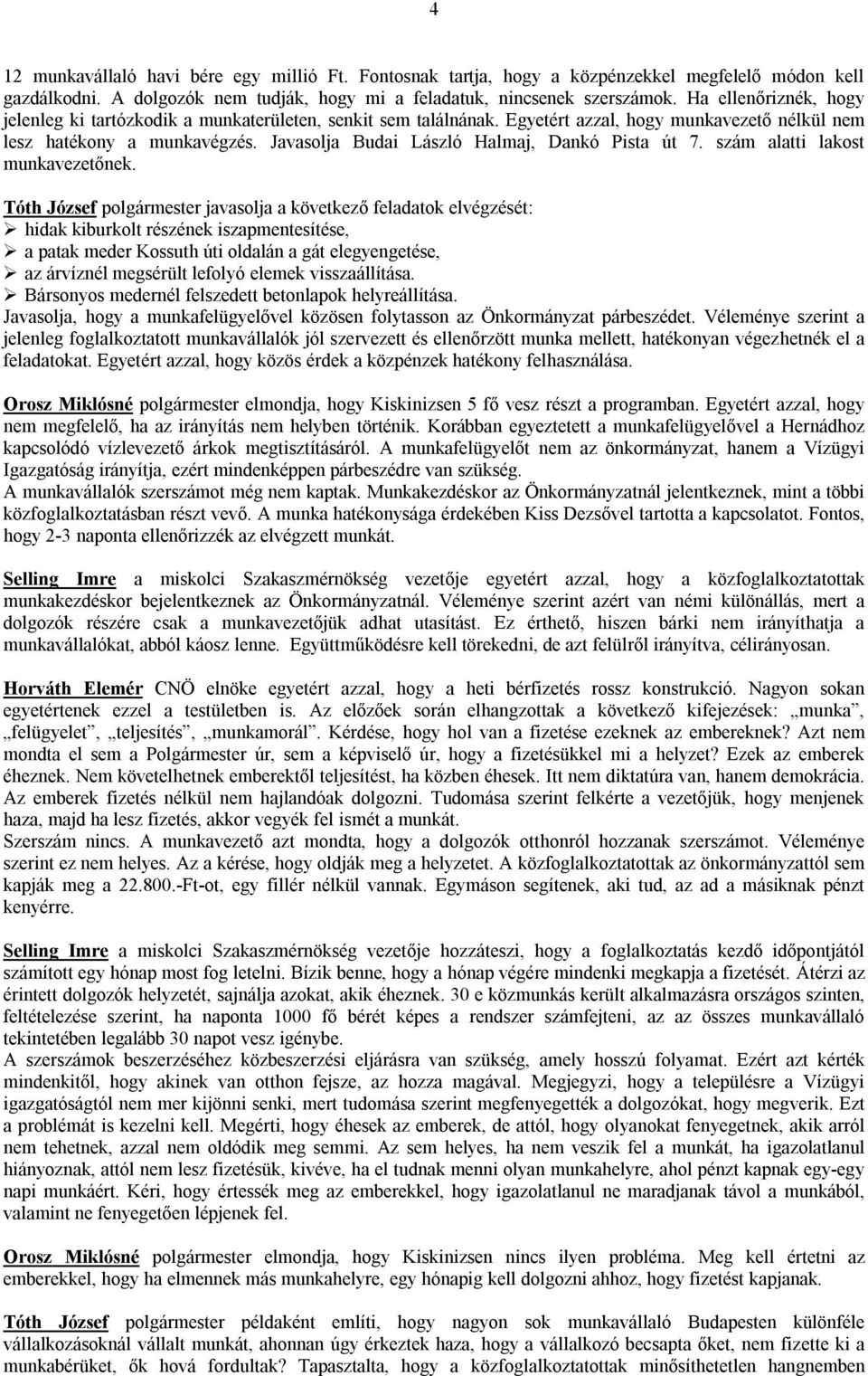 Javasolja Budai László Halmaj, Dankó Pista út 7. szám alatti lakost munkavezetőnek.