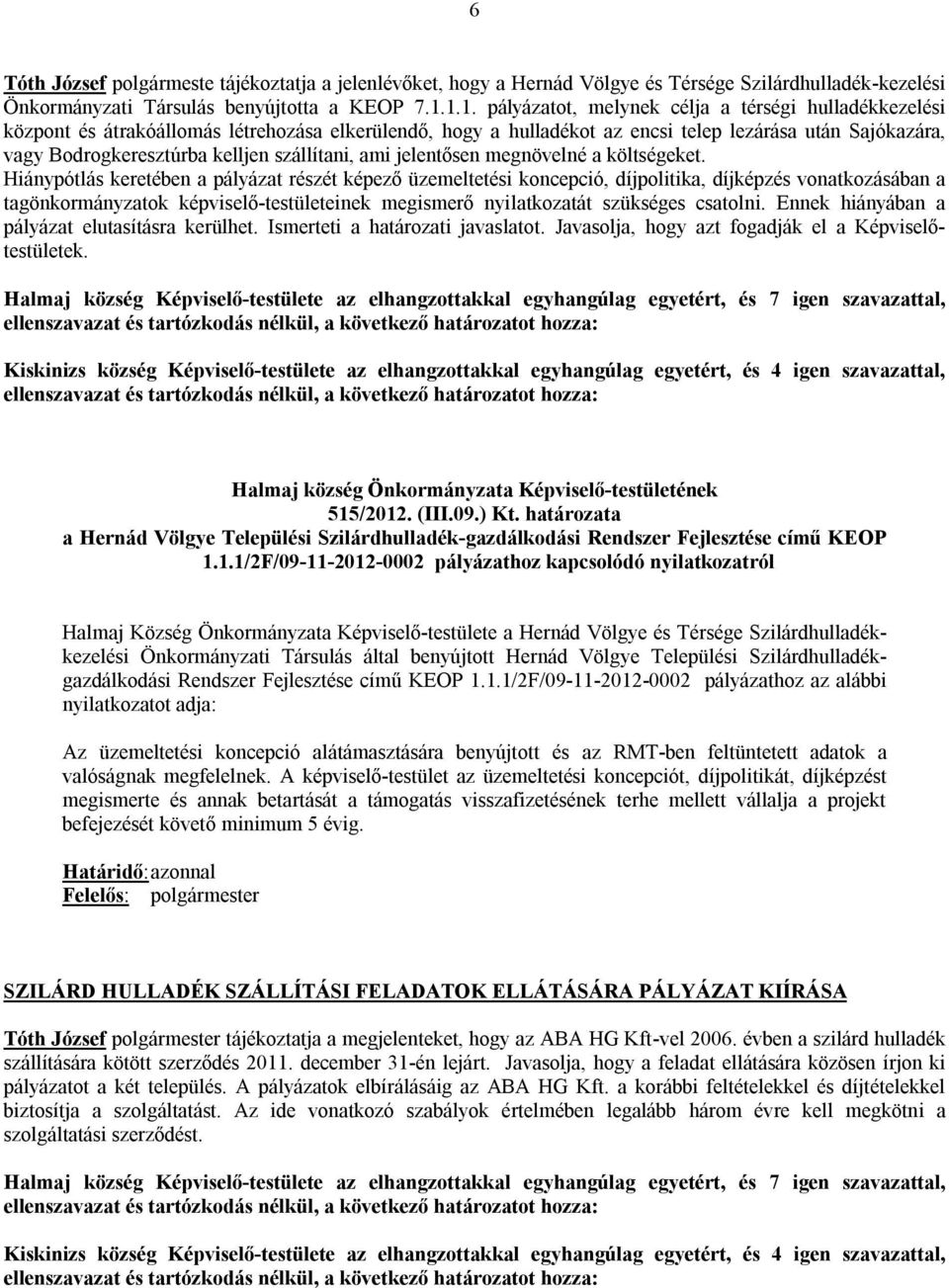 szállítani, ami jelentősen megnövelné a költségeket.
