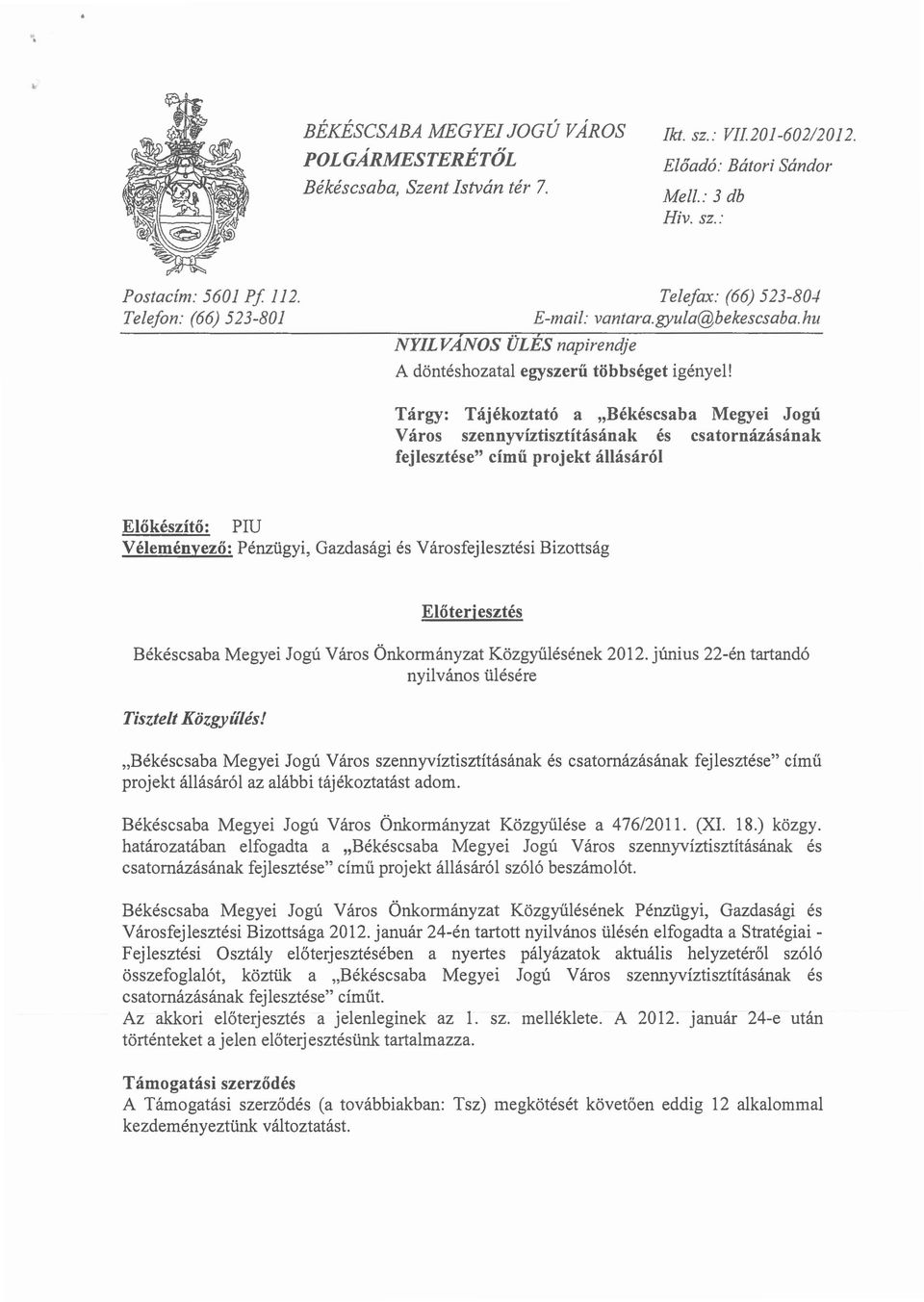 Tárgy: Tájékoztató a "Békéscsaba Megyei Jogú Város szennyvíztisztításának és csatornázásának fejlesztése" című projekt állásáról Előkészítő: PIU Véleményező: Pénzügyi, Gazdasági és Városfejlesztési