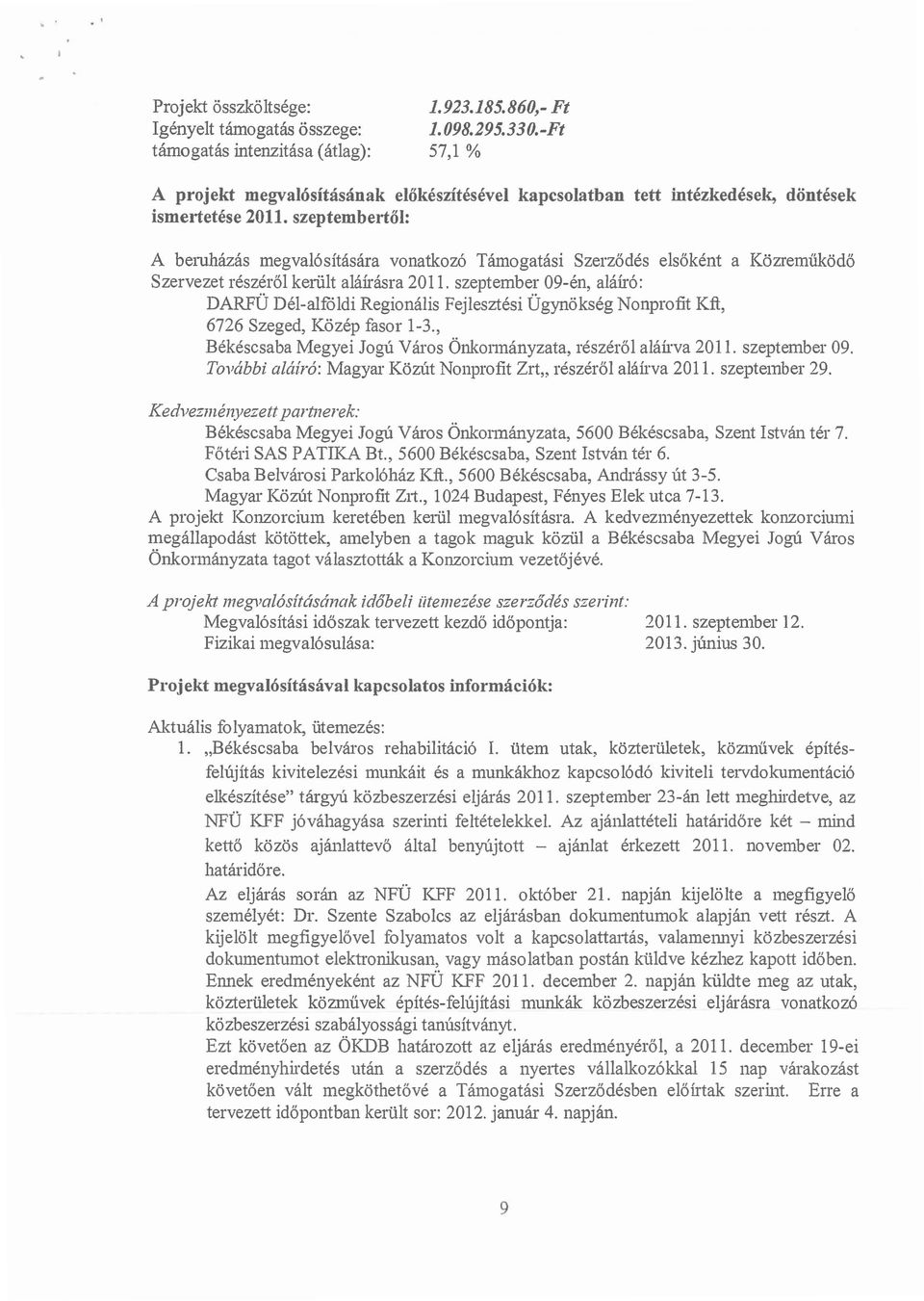 szeptember 09-én, aláíró: DARFÜ Dél-alfóldi Regionális Fejlesztési Ügynökség Nonprofit Kft, 6726 Szeged, Közép fasor l-3., Békéscsaba Megyei Jogú Város Önkonnányzata, részéről aláú'va 2011.