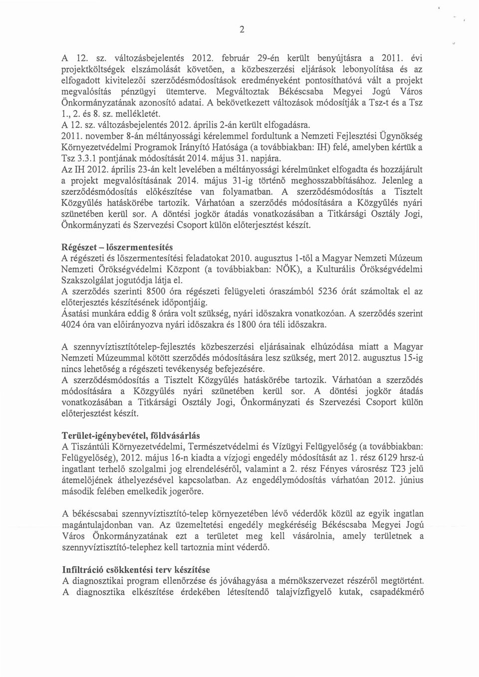 ütemterve. Megváltoztak Békéscsaba Megyei Jogú Város Önkormányzatának azonosító adatai. A bekövetkezett változások módosítják a Tsz-t és a Tsz 1., 2. és 8. sz. mellékletét. A 12. sz. változásbejelentés 2012.