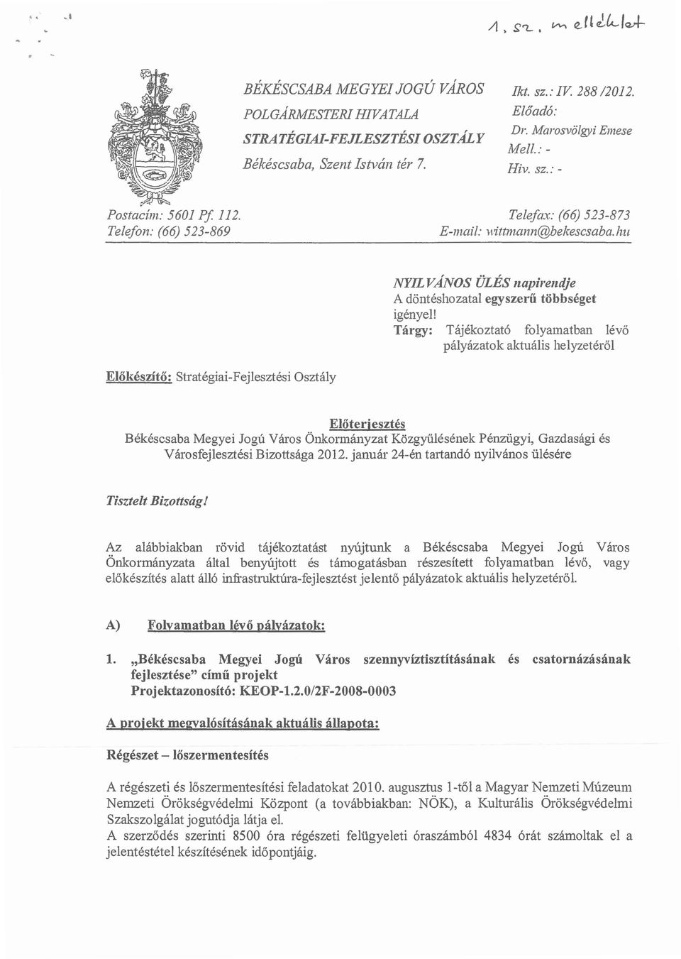 Tárgy: Tájékoztató folyamatban lévő pályázatok aktuális helyzetéről Előterjesztés Békéscsaba Megyei Jogú Város Önkormányzat KözgyűlésénekPénzügyi, Gazdasági és Városfejlesztési Bizottsága 2012.