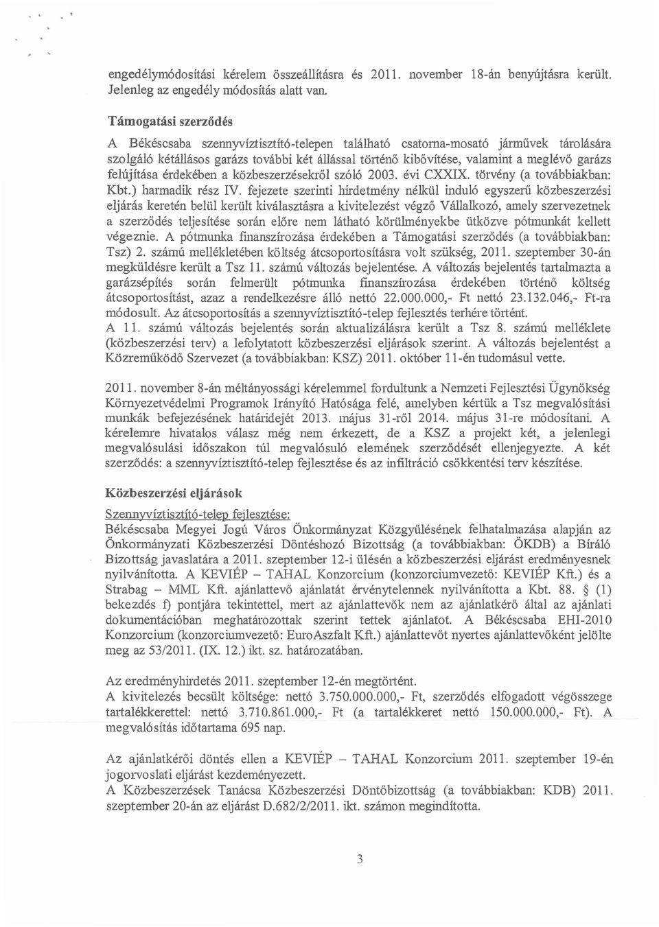 felújítása érdekében a közbeszerzésekről szóló 2003. évi CXXIX. törvény (a továbbiakban: Kbt.) harmadik rész IV.