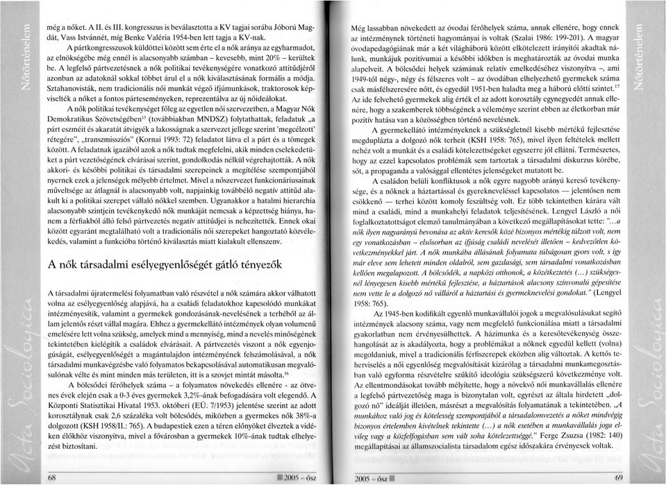 A legfelső pártvezetésnek a nők politikai tevékenységére vonatkozó attitűdjéről azonban az adatoknál sokkal többet árul el a nők kiválasztásának formális a módja.