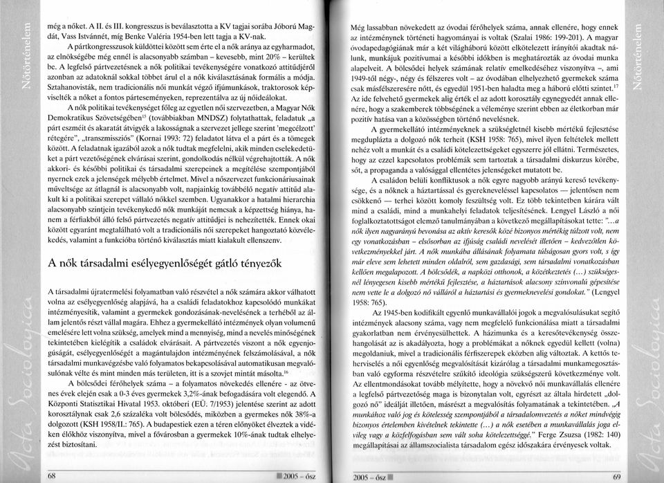 A legfelső pártvezetésnek a nők politikai tevékenységére vonatkozó attitűdjéről azonban az adatoknál sokkal többet árul el a nők kiválasztásának formális a módja.