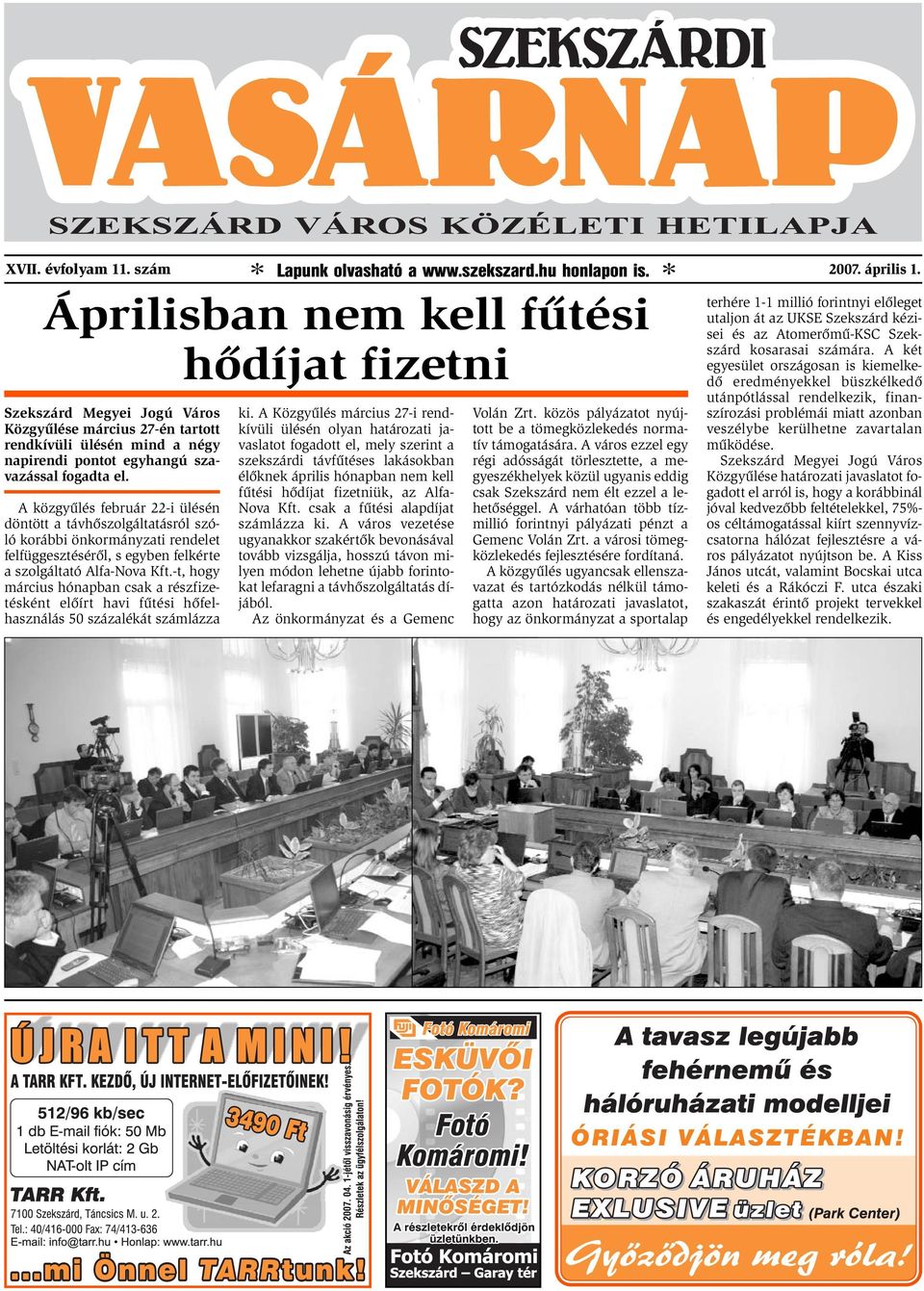 A közgyűlés február 22-i ülésén döntött a távhőszolgáltatásról szóló korábbi önkormányzati rendelet felfüggesztéséről, s egyben felkérte a szolgáltató Alfa-Nova Kft.