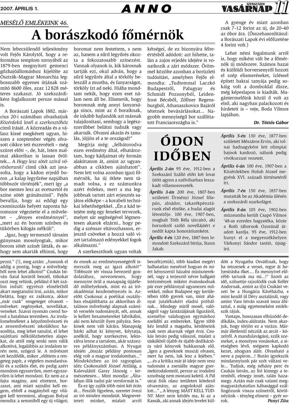 leghosszabb egyenes útjának számító 8600 öles, azaz 12 828 méteres szakaszt. Jó szekszárdiként foglalkozott persze mással is. A Borászati Lapok 1882.