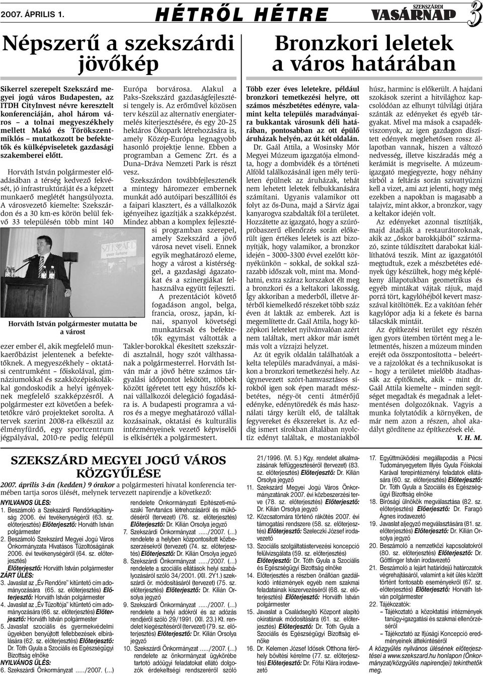 Horváth István polgármester előadásában a térség kedvező fekvését, jó infrastruktúráját és a képzett munkaerő meglétét hangsúlyozta.