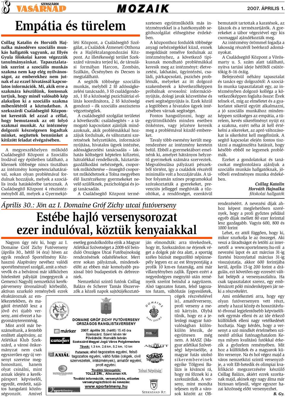 Mi, akik erre a szakmára készülünk, fontosnak tartjuk, hogy minél valósabb kép alakuljon ki a szociális szakma mibenlétéről a köztudatban.