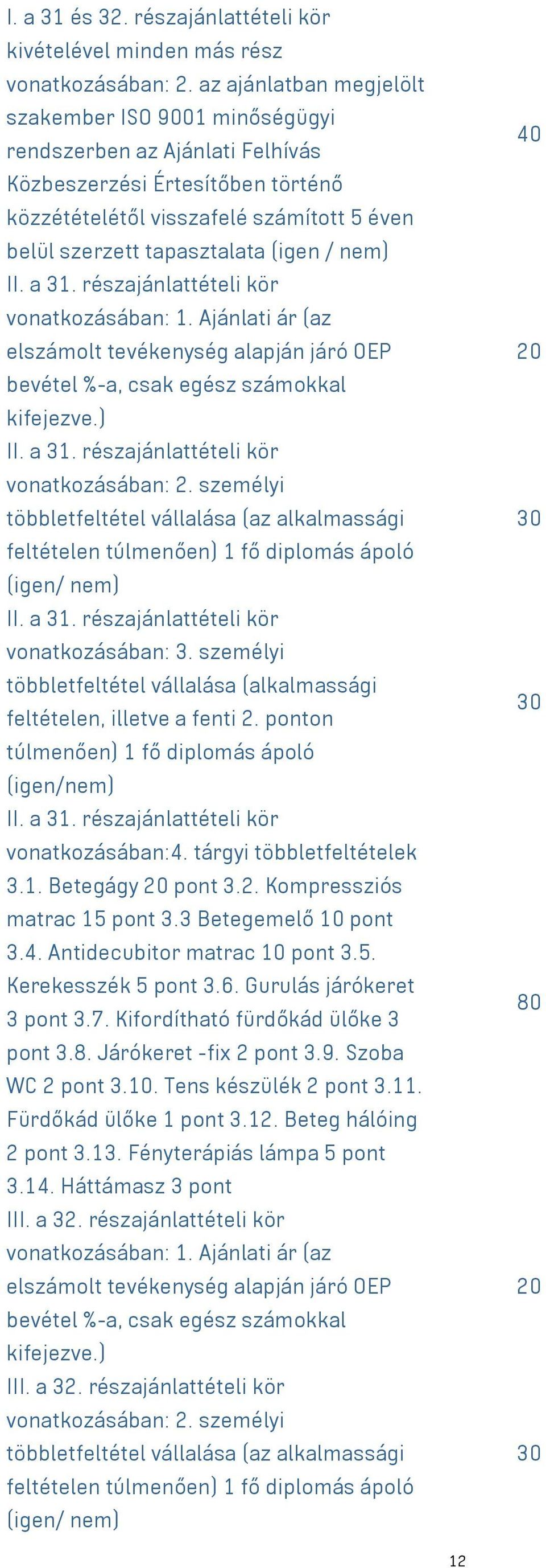 / nem) II. a 31. részajánlattételi kör vonatkozásában: 1. Ajánlati ár (az elszámolt tevékenység alapján járó OEP bevétel %-a, csak egész számokkal kifejezve.) II. a 31. részajánlattételi kör vonatkozásában: 2.