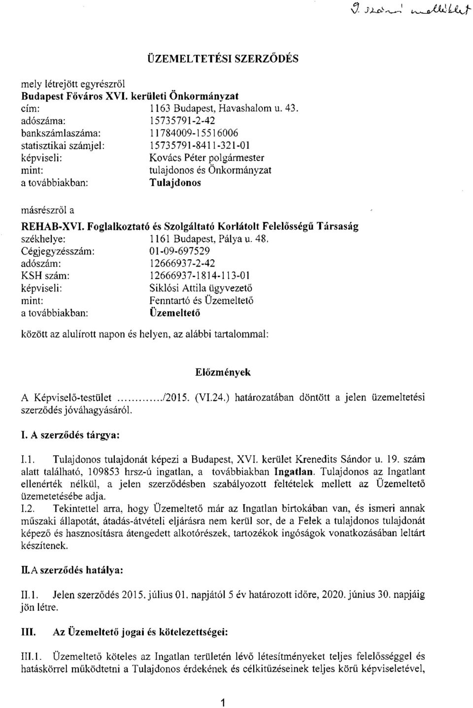 másrészről a REHAB-XVI. Foglalkoztató és Szolgáltató Korlátolt Felelősségű Társaság székhelye: 1161 Budapest, Pálya u. 48.