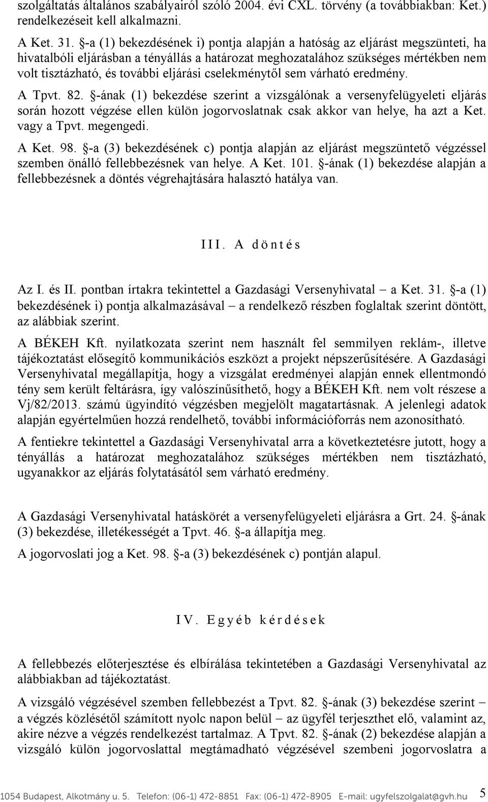 cselekménytől sem várható eredmény. A Tpvt. 82.