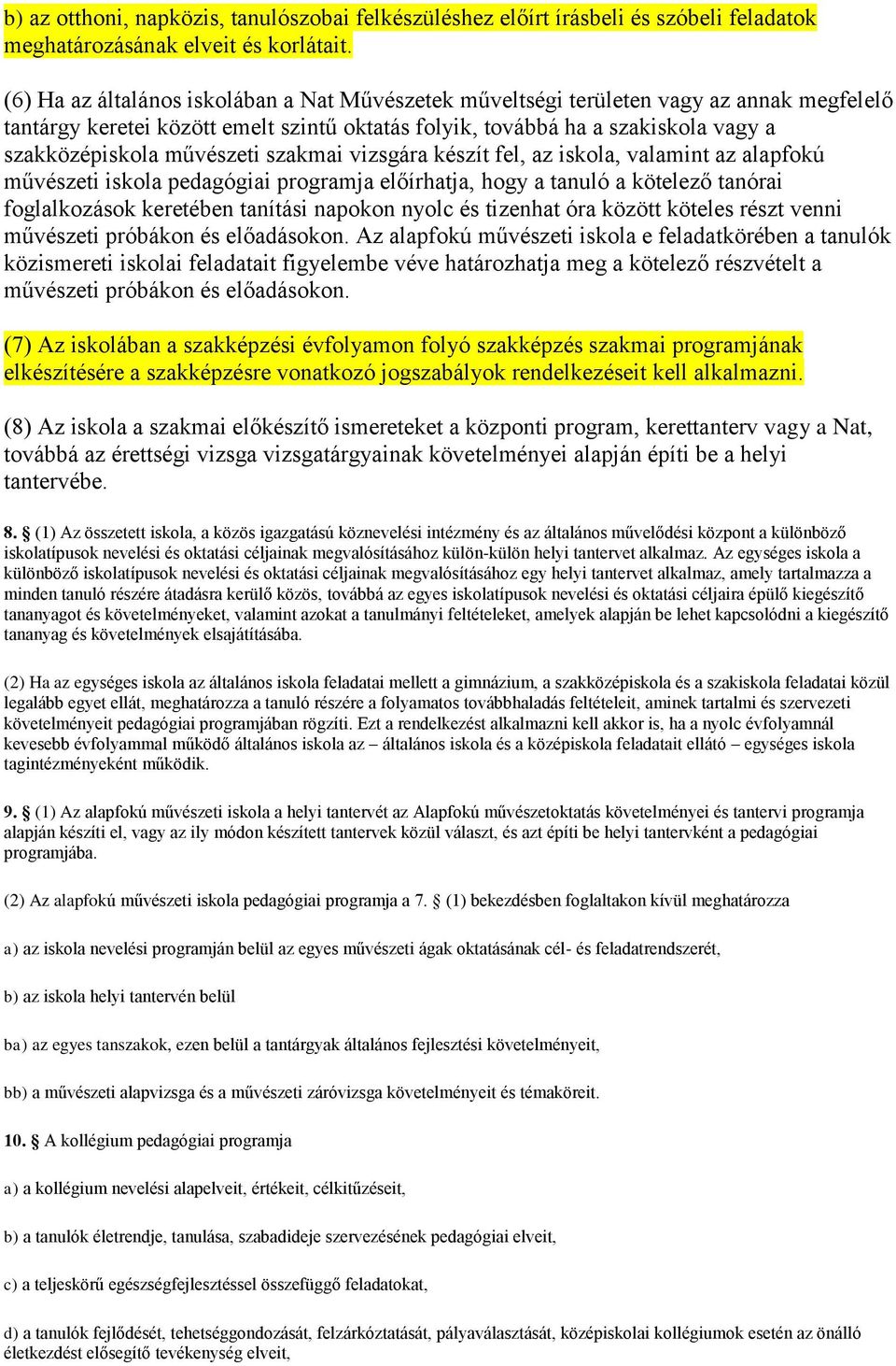 művészeti szakmai vizsgára készít fel, az iskola, valamint az alapfokú művészeti iskola pedagógiai programja előírhatja, hogy a tanuló a kötelező tanórai foglalkozások keretében tanítási napokon