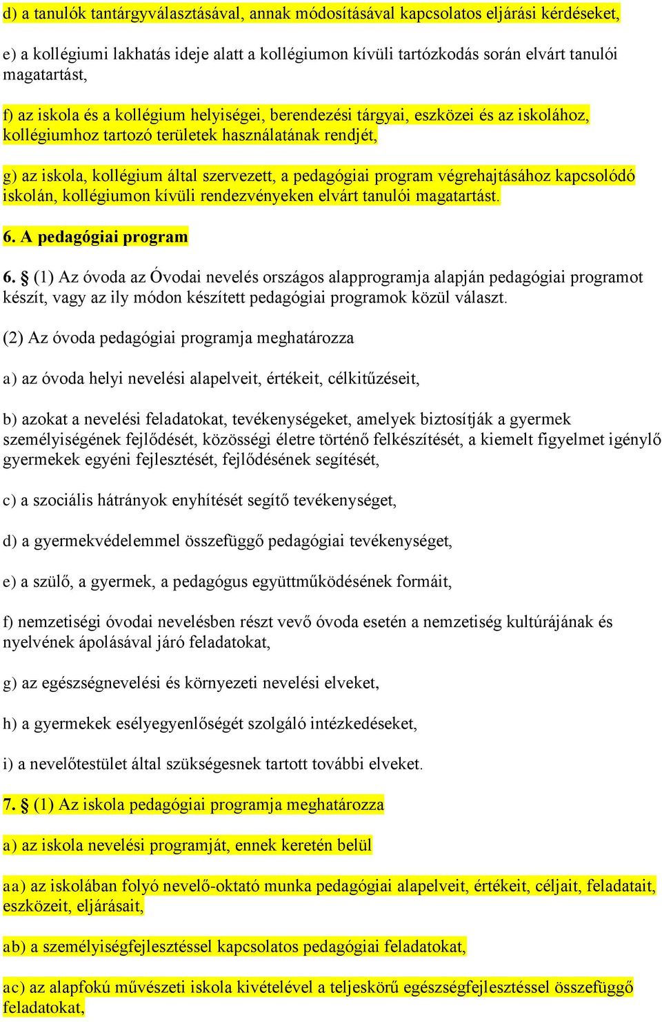 végrehajtásához kapcsolódó iskolán, kollégiumon kívüli rendezvényeken elvárt tanulói magatartást. 6. A pedagógiai program 6.