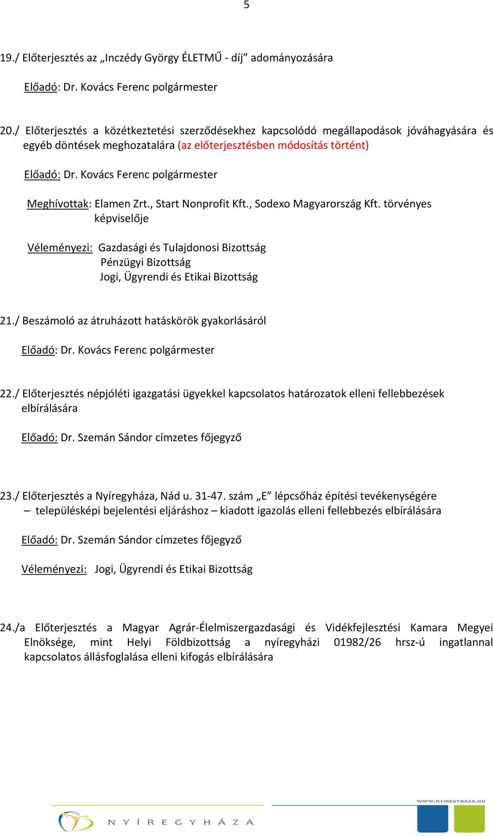 , Start Nonprofit Kft., Sodexo Magyarország Kft. törvényes képviselője 21./ Beszámoló az átruházott hatáskörök gyakorlásáról 22.