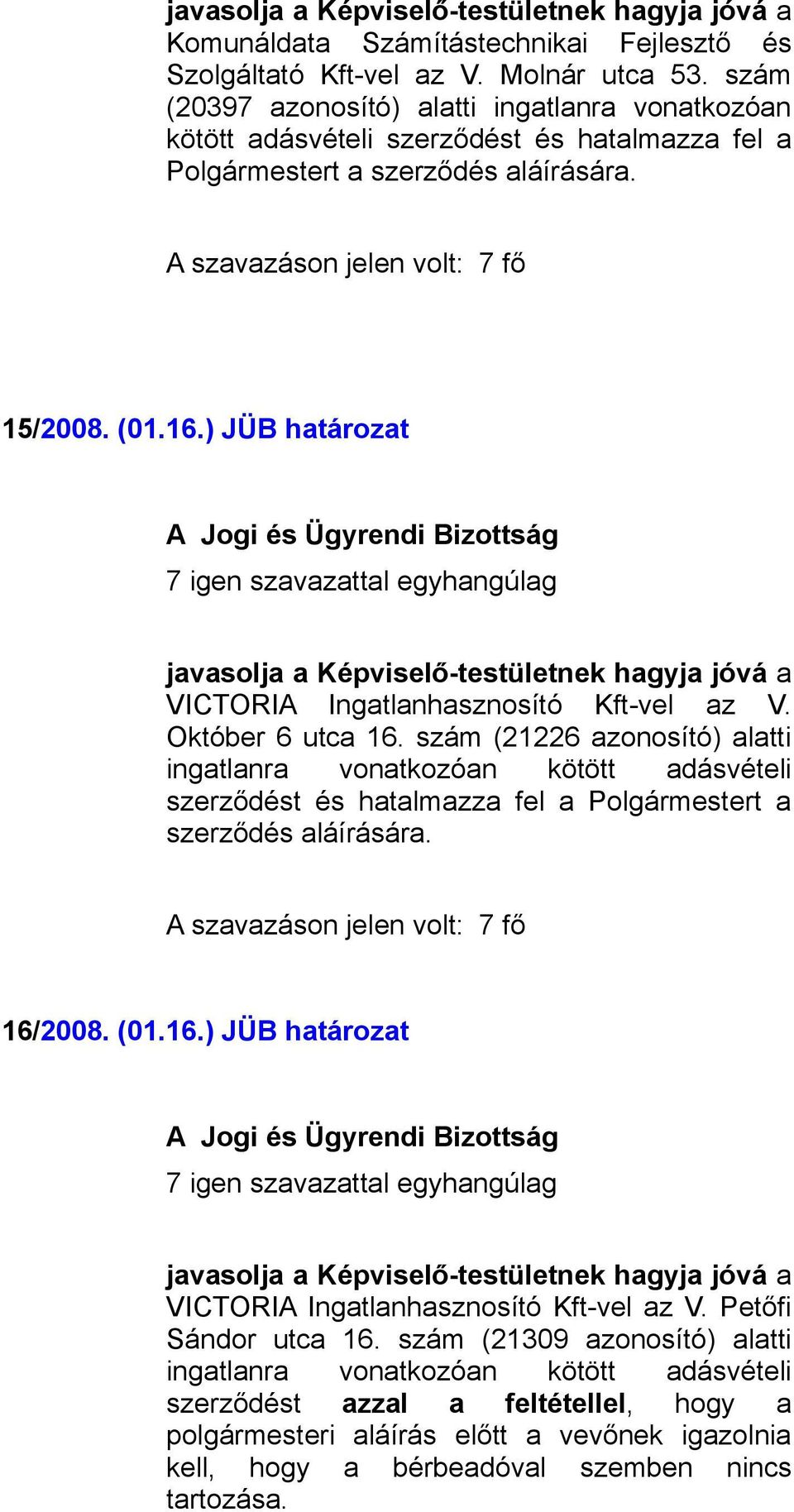 ) JÜB határozat VICTORIA Ingatlanhasznosító Kft-vel az V. Október 6 utca 16.