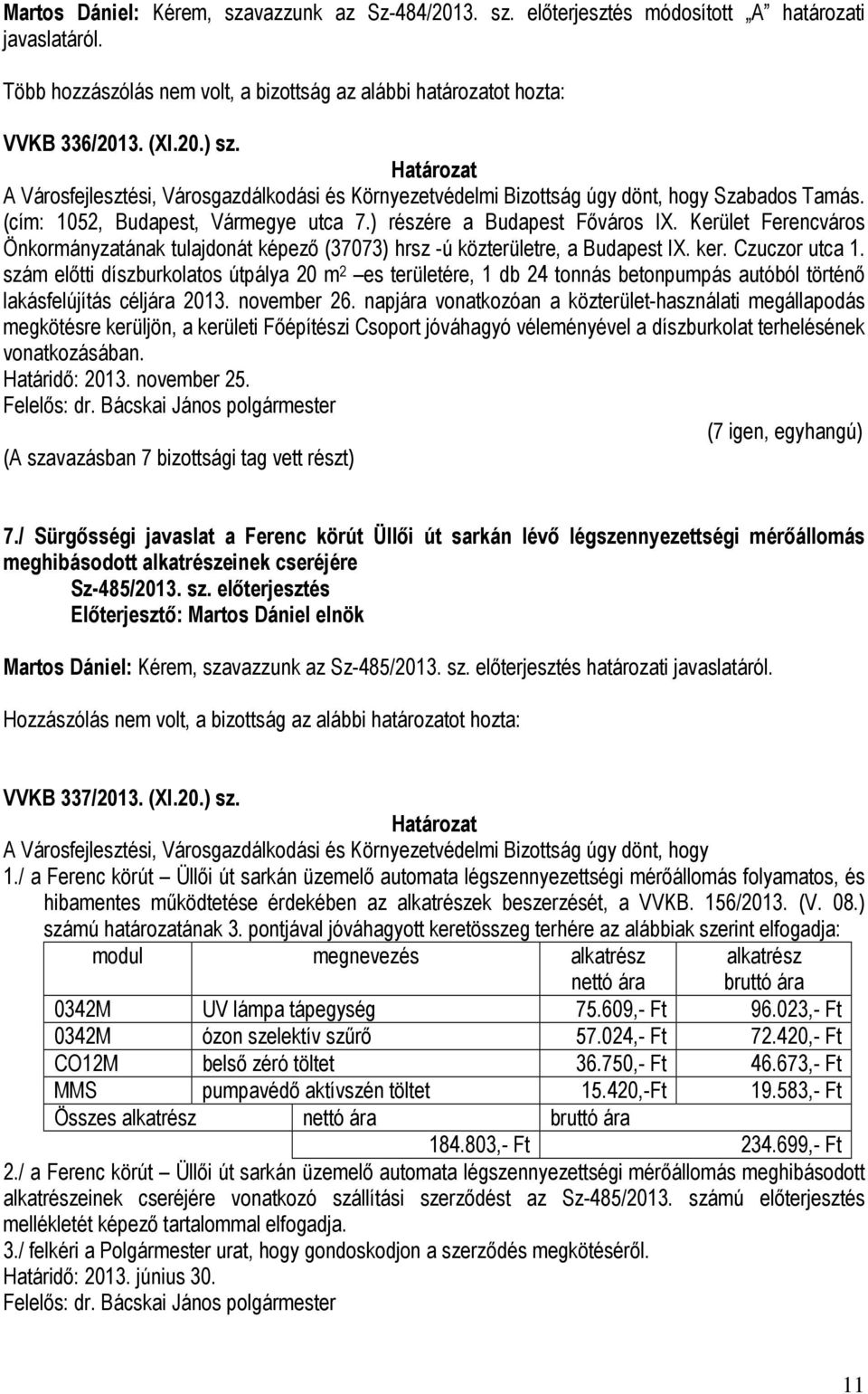 Kerület Ferencváros Önkormányzatának tulajdonát képező (37073) hrsz -ú közterületre, a Budapest IX. ker. Czuczor utca 1.