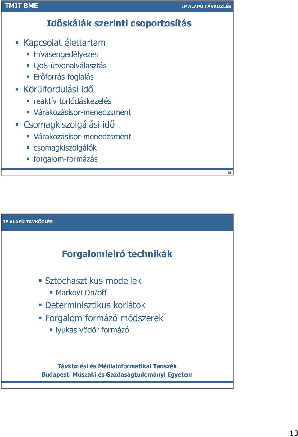 csomagkiszolgálók forgalom-formázás 25 lab Forgalomleíró technikák Sztochasztikus modellek Markovi On/off Determinisztikus