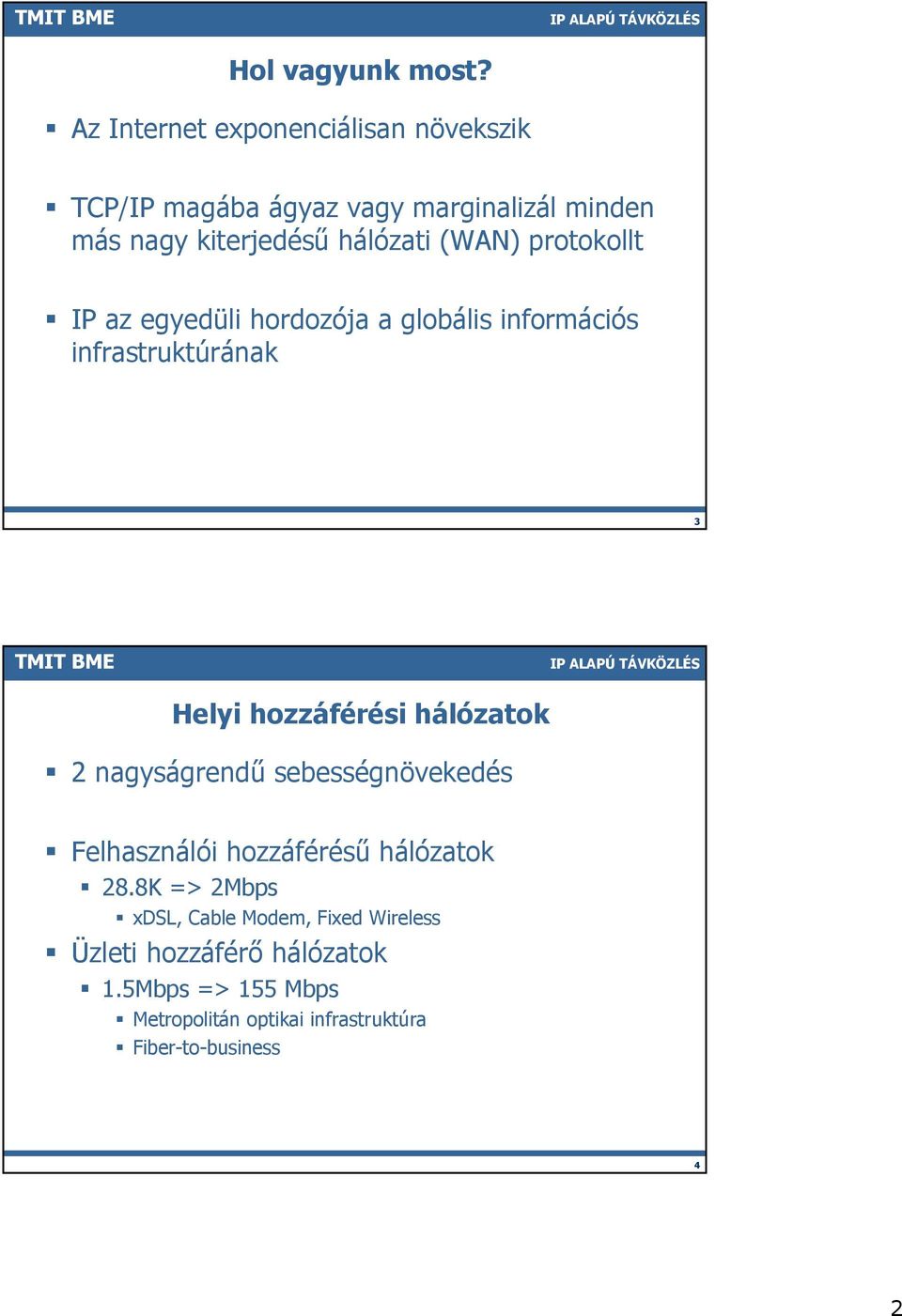 (WAN) protokollt IP az egyedüli hordozója a globális információs infrastruktúrának 3 Helyi hozzáférési hálózatok 2