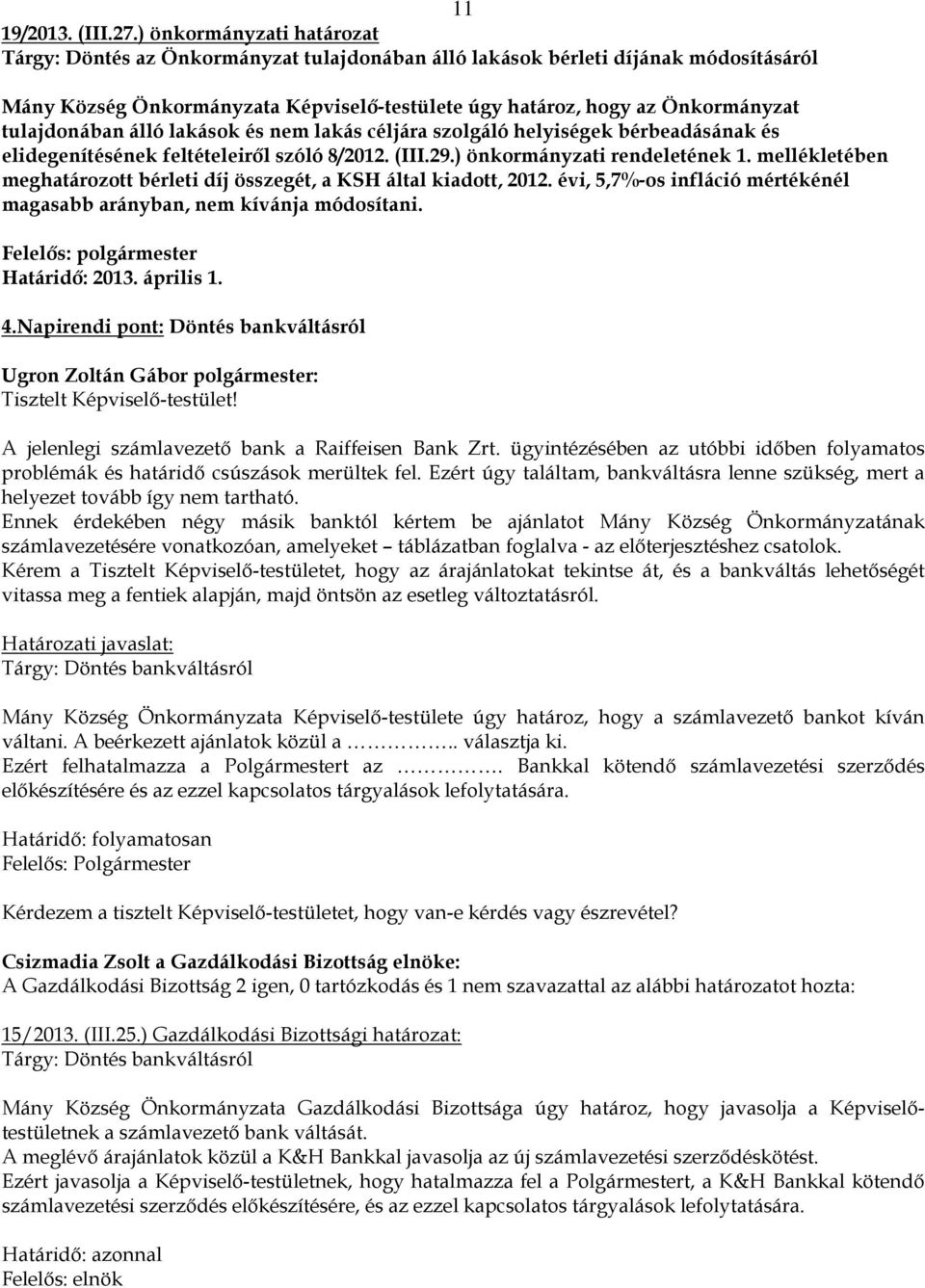 tulajdonában álló lakások és nem lakás céljára szolgáló helyiségek bérbeadásának és elidegenítésének feltételeiről szóló 8/2012. (III.29.) önkormányzati rendeletének 1.